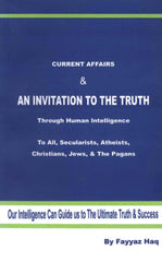 Current Affairs & An Invitation To The Truth Through Human Intelligence by Fayyaz Haq