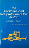 The Recitation and Interpretation of the Qur'an Al-Ghazali's Theory by Muhammad Abul Quasem