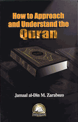 How to Approach and Understand the Quran by Jamaal al-Din M. Zarabozo