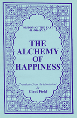The Alchemy of Happiness by Abu Hamid al-Ghazali translated by Claud Field