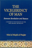 The Vicegerency Of Man Between Revelation and Reason by 'Abd al Majid al Najjar