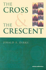 The Cross & The Crescent by Jerald F. Dirks