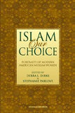 Islam Our Choice Portraits Of Modern American Muslim Women edited by Debra L. Dirks & Stephanie Parlove