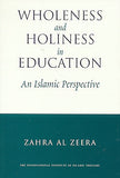 Wholeness and Holiness in Education An Islamic Perspective by Dr. Zahra Al Zeera
