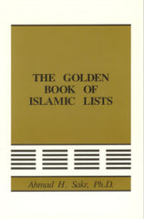 The Golden Book Of Islamic Lists by Ahmad H. Sakr, Ph.D.