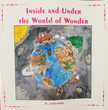 Inside and Under The World of Wonder by E. Loucman Illustrated by Anjum Mir