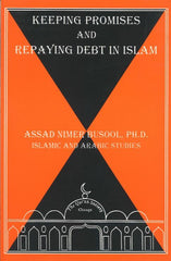 Keeping Promises and Repaying Debt in Islam by Assad Nimer Busool, Ph.D.