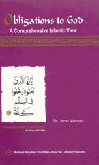 Obligations to God A Comprehensive Islamic View by Dr. Israr Ahmad