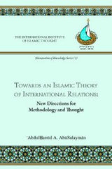 Towards An Islamic Theory of International Relations by AbdulHamid A. AbuSulayman