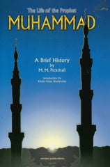 The Life of The Prophet Muhammad A Brief History by M.M. Pickthall