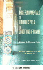 The Three Fundamentals, The Four Precepts and the Conditions of Prayer : 2nd Edition by Muhammad ibn Sulayman at-Tamimi